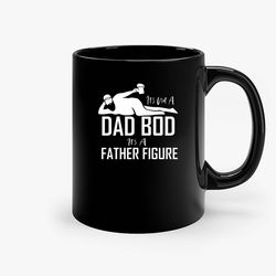 Its Not A Dad Bod It S A Father Figure Ceramic Mug, Funny Coffee Mug, Quote Mug, Gift For Her, Gifts For Him