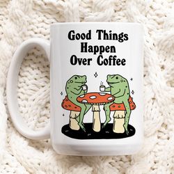 Retro Frog Coffee Mug, Good Things Happen Mug, Mushroom Mug, Coffee Lover Gift Idea, Coffee Quote, Office Gift Mug