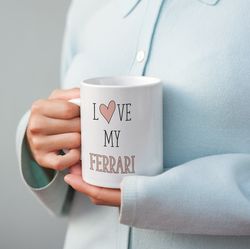 Love My Ferrari Gift for Ferrari Merch Coffee Mug for Girlfriend Gift for Her Funny Mug Ferrari New