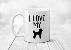 poodle dog lover coffee mug, i love my miniature toy poodle, dog lover gift, pet lover, silhouette,