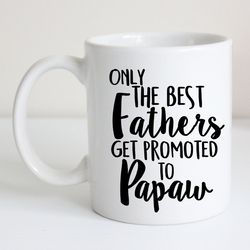 pregnancy announcement, only the best fathers get promoted to papaw new grandfather gift father s da