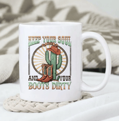 Keep Your Soul Clean And Your Boots Dirty Mug, Western Mug Design, Western Mug, Gift For Her, Gift for Him