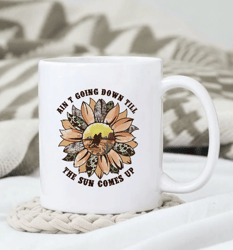 Aint Going Down Till The Sun Comes Up Mug, Western Hat Mug Design, Western Mug, Gift For Her, Gift for Him