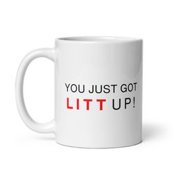 Litt Up Mug, You Just Got Litt Up, Louis Litt