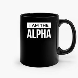 I Am The Alpha 2 Ceramic Mug, Funny Coffee Mug, Custom Coffee Mug