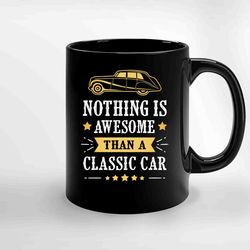 Vintage Nothing Is Awesome Than A Classic Car Ceramic Mug, Funny Coffee Mug, Custom Coffee Mug