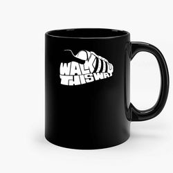 Walk This Way Ceramic Mug, Funny Coffee Mug, Custom Coffee Mug