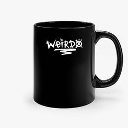 Weirdo Ceramic Mug, Funny Coffee Mug, Custom Coffee Mug