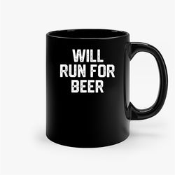 Will Run For Beer Ceramic Mug, Funny Coffee Mug, Custom Coffee Mug
