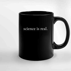 Science Is Real Black Ceramic Mug, Funny Gift Mug, Gift For Her, Gift For Him