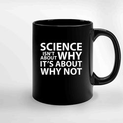 Science Why Not Black Ceramic Mug, Funny Gift Mug, Gift For Her, Gift For Him