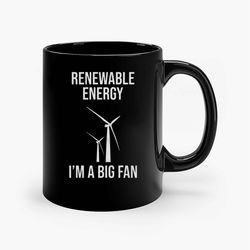 Renewable Energy Im A Big Fan Ceramic Mug, Funny Coffee Mug, Birthday Gift Mug