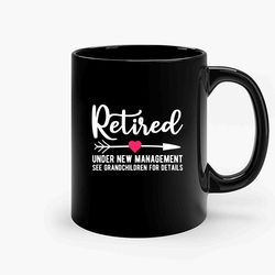 Retired Under New Management See Grsndchil Dren For Detsils Ceramic Mug, Funny Coffee Mug, Birthday Gift Mug