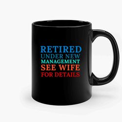 Retired Under New Management See Wife For Details Ceramic Mug, Funny Coffee Mug, Birthday Gift Mug