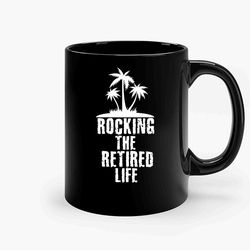 Rocking The Retired Life 3 Ceramic Mug, Funny Coffee Mug, Birthday Gift Mug