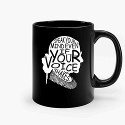Ruth Bader Ginsburg Speak Your Mind Even If Your Voice Shakes Ceramic Mug, Funny Coffee Mug, Birthday Gift Mug
