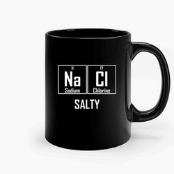 Salty Nacl Salt Funny Chemistry Chemical Elements Joke Ceramic Mug, Funny Coffee Mug, Birthday Gift Mug