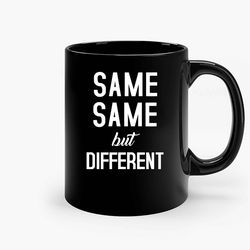 Same Same But Different Ceramic Mug, Funny Coffee Mug, Birthday Gift Mug