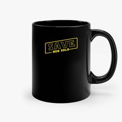 Save Ben Solo Ceramic Mug, Funny Coffee Mug, Birthday Gift Mug