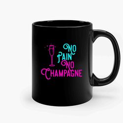 No Pain No Champagne Funny Ceramic Mug, Funny Coffee Mug, Gift Mug