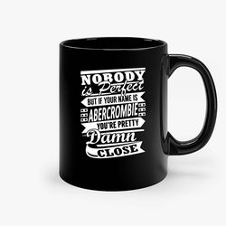 Nobody Is Perfect But If Your Name Is Abercrombie Ceramic Mug, Funny Coffee Mug, Gift Mug