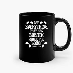 Let Everything That Has Breath Ceramic Mugs, Funny Mug, Gift for Him, Gift for Mom, Best Friend gift