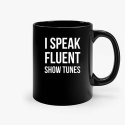 I Speak Fluent Show Tunes Ceramic Mug, Funny Coffee Mug, Game Quote Mug, Gift For Her, Gifts For Him