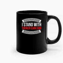 I Stand With Tucker Carlson Ceramic Mug, Funny Coffee Mug, Game Quote Mug, Gift For Her, Gifts For Him