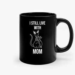 I Still Live With Mom Ceramic Mug, Funny Coffee Mug, Game Quote Mug, Gift For Her, Gifts For Him