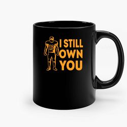 I Still Own You 2 Ceramic Mug, Funny Coffee Mug, Game Quote Mug, Gift For Her, Gifts For Him