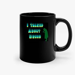 I Talked About Bruno 2 Ceramic Mug, Funny Coffee Mug, Game Quote Mug, Gift For Her, Gifts For Him