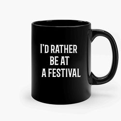 Id Rather Be At A Festival Ceramic Mug, Funny Coffee Mug, Game Quote Mug, Gift For Her, Gifts For Him
