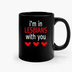 Im In Lesbians With You Ceramic Mug, Funny Coffee Mug, Game Quote Mug, Gift For Her, Gifts For Him