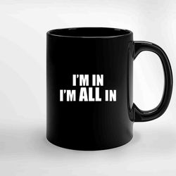 Im N Im All In Ceramic Mug, Funny Coffee Mug, Game Quote Mug, Gift For Her, Gifts For Him