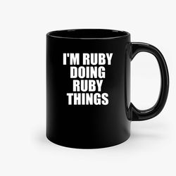 Im Ruby Doing Ruby Things Ceramic Mug, Funny Coffee Mug, Game Quote Mug, Gift For Her, Gifts For Him