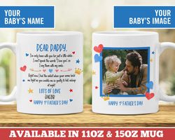 dear daddy first fathers day mug, from baby 1st fathers day first time dad gift baby photo mug, custom baby mug