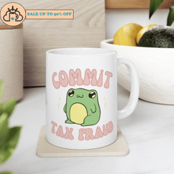 funny commit tax fraud frog cute ceramic coffee mug