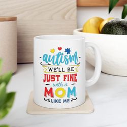 Autism Mom Mug, Autism Awareness Support Coffee Mug, Autism Gift for Mom, Mom Gift