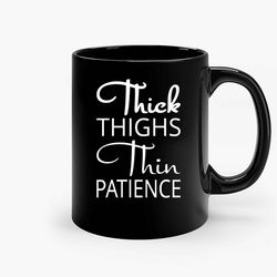 Thick Thighs Thin Patience Aa Ceramic Mug, Funny Coffee Mug, Custom Coffee Mug