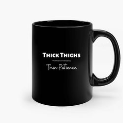 Thick Thighs Thin Patience Q Ceramic Mug, Funny Coffee Mug, Custom Coffee Mug