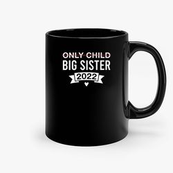 only child big sister 2022 big sister announcement ceramic mug, funny coffee mug, gift mug