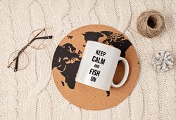 Keep Calm and Fish On Mug, Fisher Mug, Funny Fishing Mug