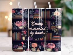 Easily Distracted By Books Tumbler, 20 oz Skinny Tumbler, Gift For Lover, Gift For Her
