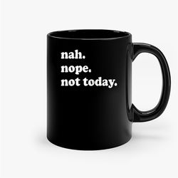 Nah Nope Not Today Funny Gift Vintage Ceramic Mug, Funny Coffee Mug, Gift Mug