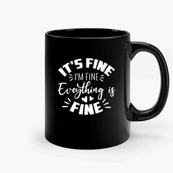Its Fine Im Fine Everythings Fine 2 Ceramic Mug, Funny Coffee Mug, Quote Mug, Gift For Her, Gifts For Him