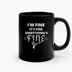 Its Fine Im Fine Everythings Fine 3 Ceramic Mug, Funny Coffee Mug, Quote Mug, Gift For Her, Gifts For Him