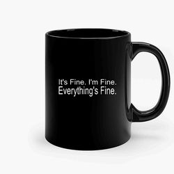 Its Fine Im Fine Everythings Fine 4 Ceramic Mug, Funny Coffee Mug, Quote Mug, Gift For Her, Gifts For Him