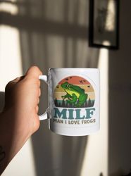 Milf Man I Love Frogs Coffee Mug, Funny Milf Mug, Coffee Mug Gift, Man I Love Frogs, Hot Mom