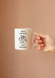 More Espresso Less Depresso Coffee Mug, Cute Mug Gift, Funny Coffee Mug, Gift For Her, Gift For Him