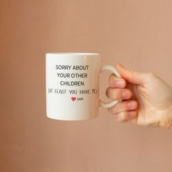 Sorry About Your Other Children At Least You Have Me Mug, Gift From Daughter Or Son, Mug For Mom